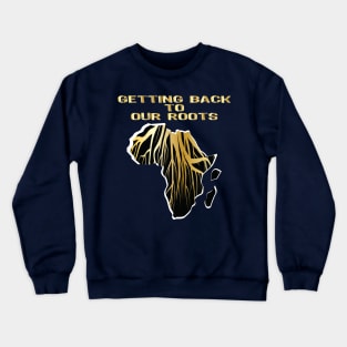 Proud African American getting back to our roots black history month Crewneck Sweatshirt